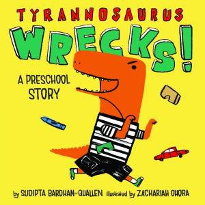 Tyrannosaurus Wrecks!: A Preschool Story by Bardhan-Quallen Sudipta