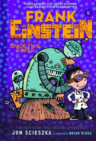 Frank Einstein And The Space-Time Zipper by Jon Scieszka & Brian Biggs