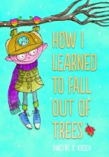 How I Learned To Fall Out Of Trees