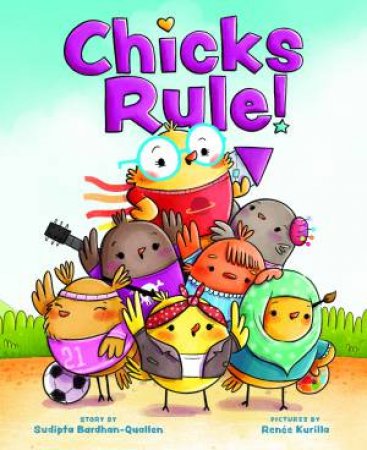Chicks Rule! by Sudipta Bardhan-Quallen & Renée Kurilla