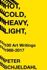 Hot Cold Heavy Light 100 Art Writings 19882018