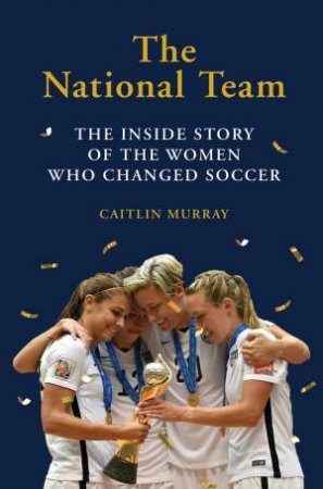 The National Team by Caitlin Murray