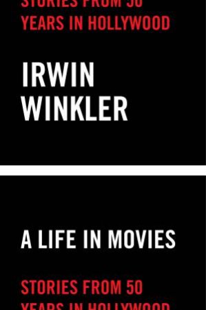 A Life In Movies by Irwin Winkler