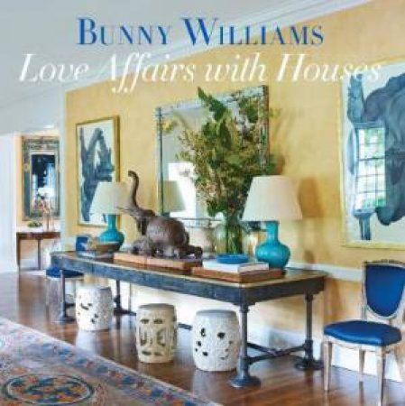 Love Affairs With Houses by Bunny Williams