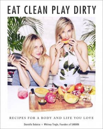 Eat Clean, Play Dirty by Danielle Duboise & Whitney Tingle