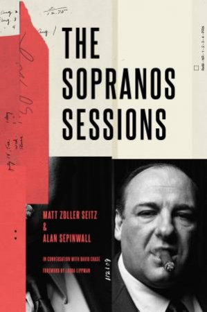 The Sopranos Sessions by Matt Zoller Seitz & Alan Sepinwall & Laura Lippman & David Chase