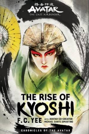 Avatar The Rise Of Kyoshi by F. C. Yee & Michael Dante DiMartino
