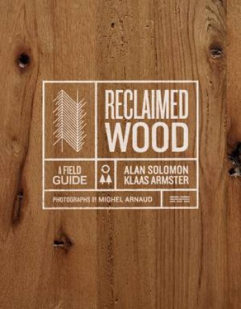 Reclaimed Wood by Klaas Armster & Alan Solomon & Michel Arnaud & Michel Arnaud
