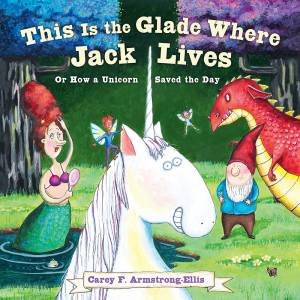 This Is The Glade Where Jack Lives by Carey Armstrong-Ellis