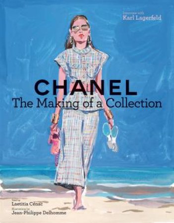 Chanel: The Making Of A Collection by Laetitia Cenac & Jean-Philippe & Karl Lagerfeld & Dozier & Laura