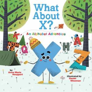 What About X? An Alphabet Adventure by Anne Marie Houppert & Daniel Wiseman