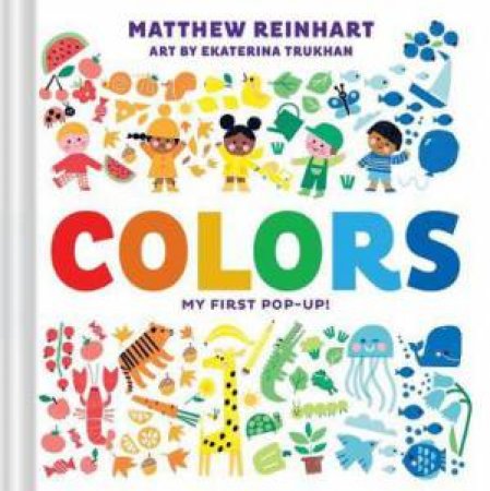 Colors: My First Pop-Up! by Matthew Reinhart & Ekaterina Trukhan