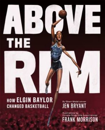 Above The Rim by Jen Bryant & Frank Morrison