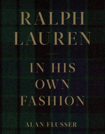 Ralph Lauren: In His Own Fashion by Alan Flusser