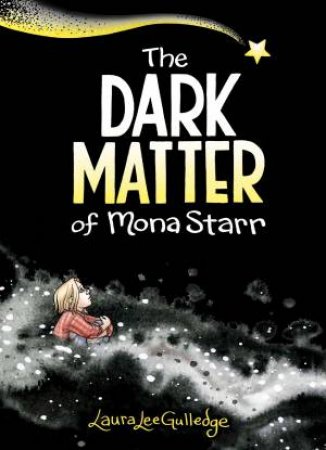 The Dark Matter Of Mona Starr by Laura Lee Gulledge