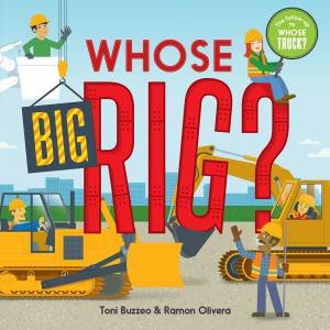 Whose Big Rig? by Toni Buzzeo & Ramon Olivera
