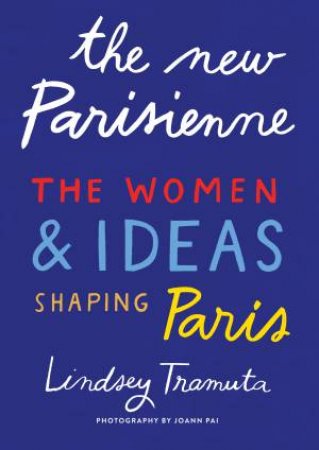 The New Parisienne by Lindsey Tramuta & Joann Pai & Joann Pai