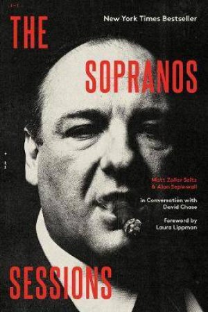 The Sopranos Sessions by Matt Zoller Seitz & Alan Sepinwall & Laura Lippman & David Chase