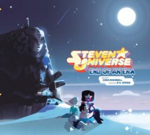 Steven Universe: End Of An Era by Chris McDonnell & Rebecca Sugar