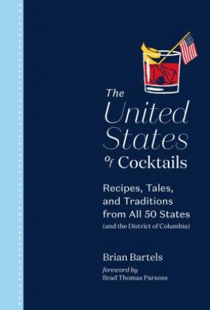 The United States Of Cocktails by Brian Bartels & Jim Meehan