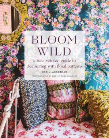 Bloom Wild by Bari Ackerman