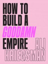 How To Build A Goddamn Empire