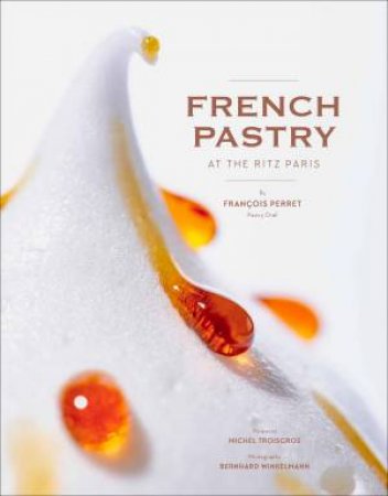 French Pastry At The Ritz Paris by François Perret & Bernhard Winkelmann