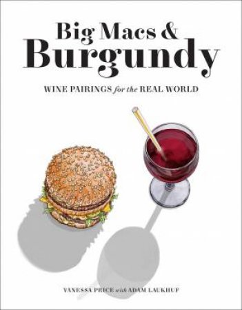 Big Macs & Burgundy by Vanessa Price & Adam Laukhuf