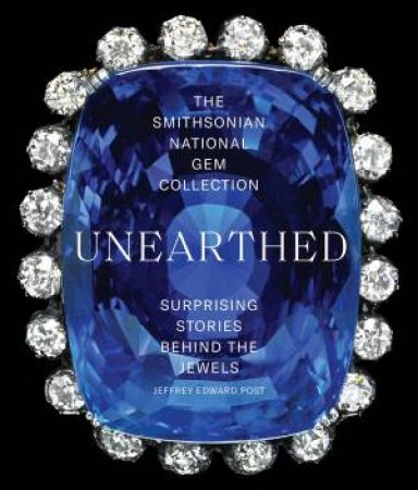 Smithsonian National Gem Collection—Unearthed by Jeffrey E. Post