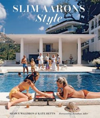 Slim Aarons: Style by Shawn Waldron & Kate Betts & Slim Aarons & Jonathan Adler