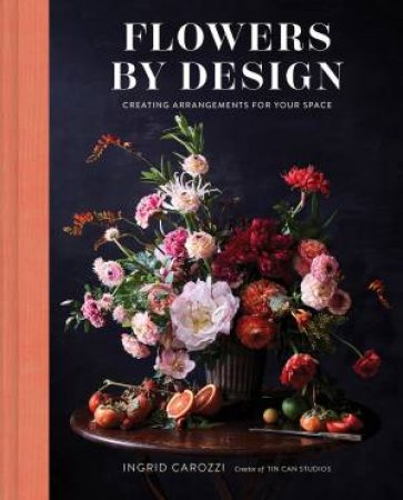Flowers By Design by Ingrid Carozzi