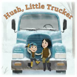 Hush, Little Trucker by Kim Norman & Toshiki Nakamura