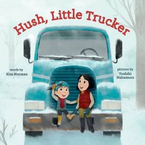 Hush, Little Trucker by Kim Norman & Toshiki Nakamura