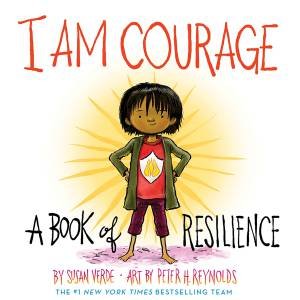 I Am Courage by Susan Verde & Peter H. Reynolds