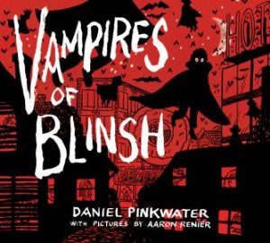 Vampires Of Blinsh by Daniel Pinkwater & Aaron Renier