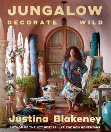 Jungalow: Decorate Wild by Justina Blakeney