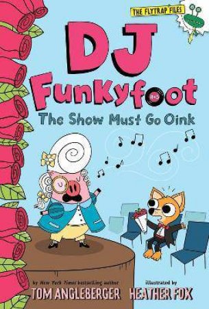 The Show Must Go Oink by Tom Angleberger & Heather Fox