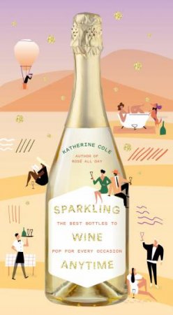 Sparkling Wine Anytime by Katherine Cole