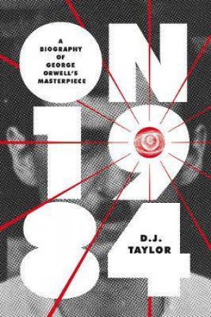On Nineteen Eighty-Four by D.J. Taylor