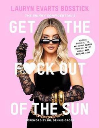 Skinny Confidential’s Get The F*ck Out Of The Sun by Lauryn Evarts Bosstik