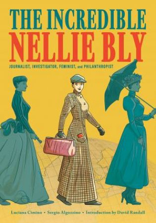 Incredible Nellie Bly by Luciana Cimino & Sergio Algozzino
