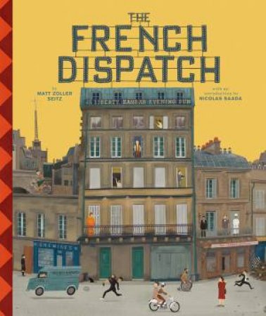 The Wes Anderson Collection: The French Dispatch by Matt Zoller Seitz & Max Dalton