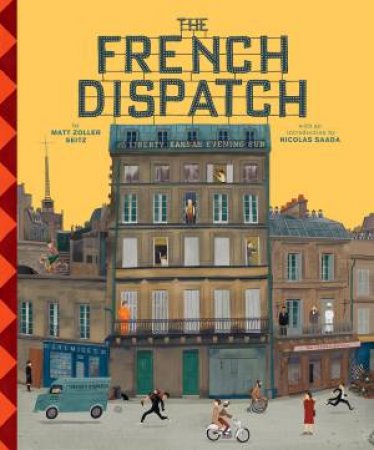 The Wes Anderson Collection: The French Dispatch by Matt Zoller Seitz & Max Dalton