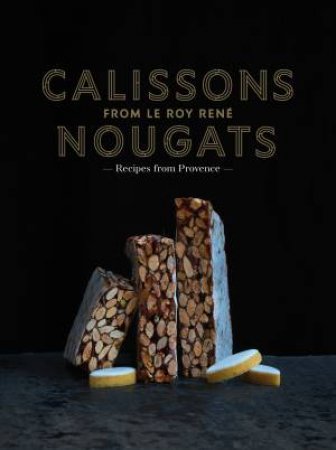 Calissons Nougats From Le Roy Rene by Marie-Catherine de La Roche & Marie-Pierre Morel