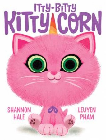Itty-Bitty Kitty-Corn by Shannon Hale & LeUyen Pham