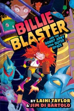 BILLIE BLASTER AND THE ROBOT ARMY FROM OUTER SPACE by Laini Taylor & Jim Di Bartolo