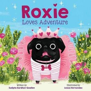 Roxie Loves Adventure by Sudipta Bardhan-Quallen & Leeza Hernandez