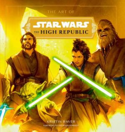 The Art Of Star Wars: The High Republic by Kristin Baver & Kathleen Kennedy