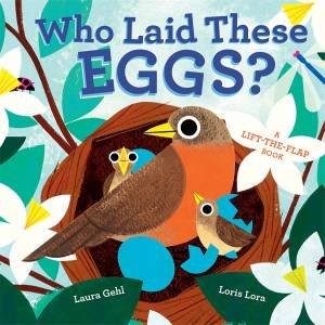 Who Laid These Eggs? by Laura Gehl & Loris Lora