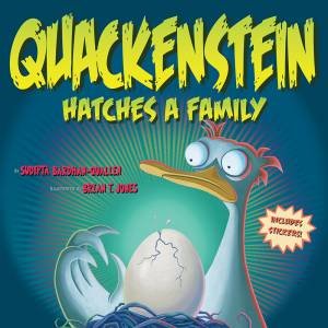 Quackenstein Hatches A Family by Sudipta Bardhan-Quallen & Brian Jones